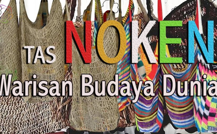 Tas Noken: Warisan Budaya yang Menyimpan Makna Mendalam